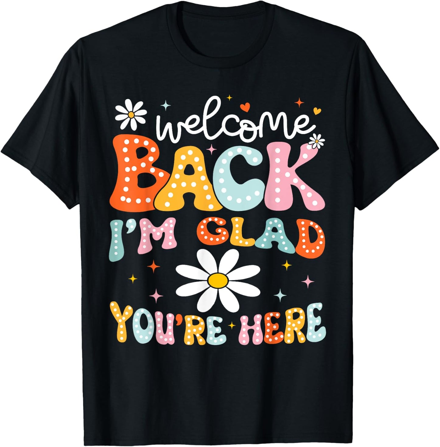Welcome Back I'm Glad You're Here Back To School Teacher T-Shirt - T-Shirt | Black