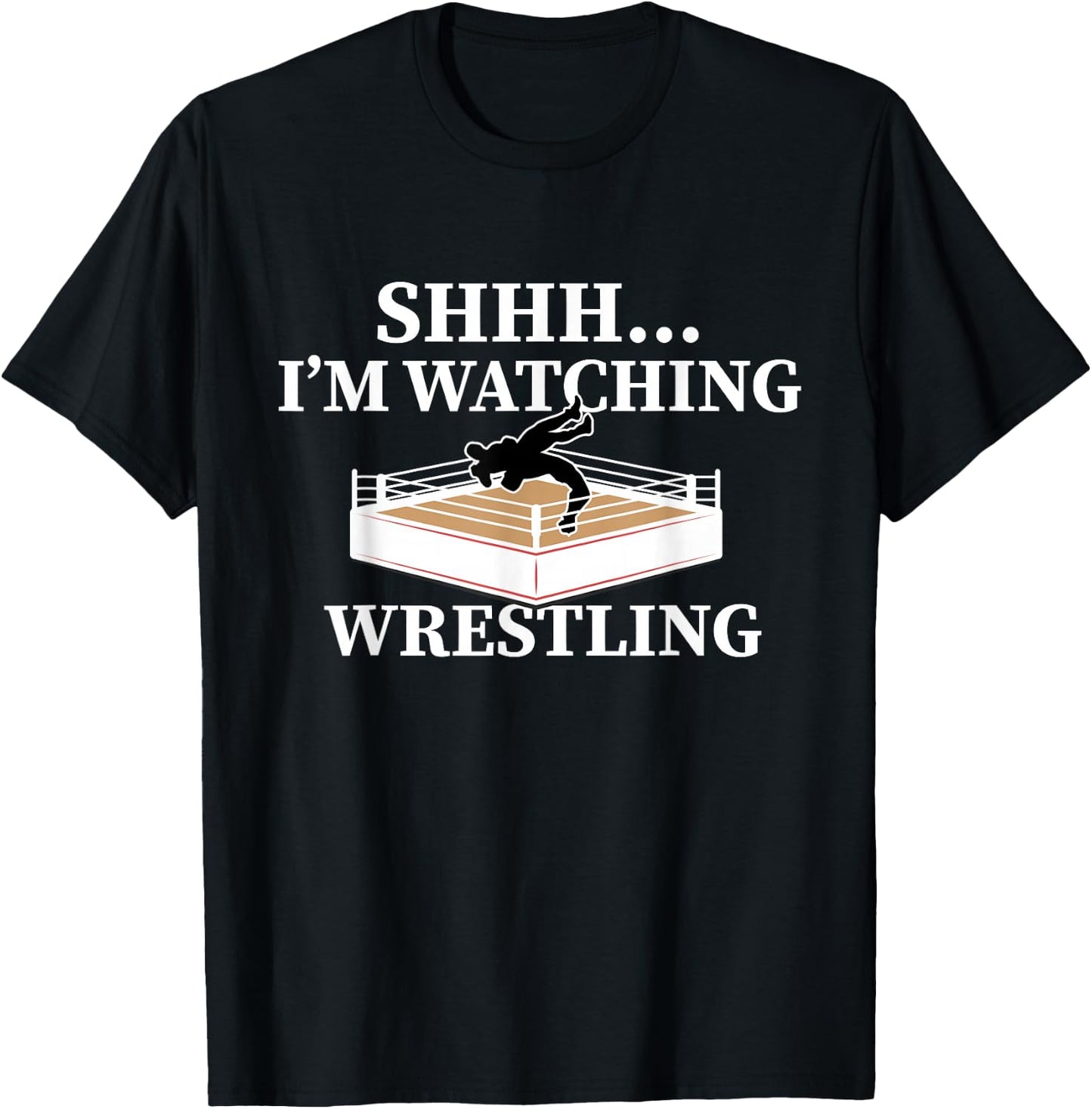 Shhh I'm Watching Wrestling Funny Wrestling Lover Gift T-Shirt - T-Shirt | Black