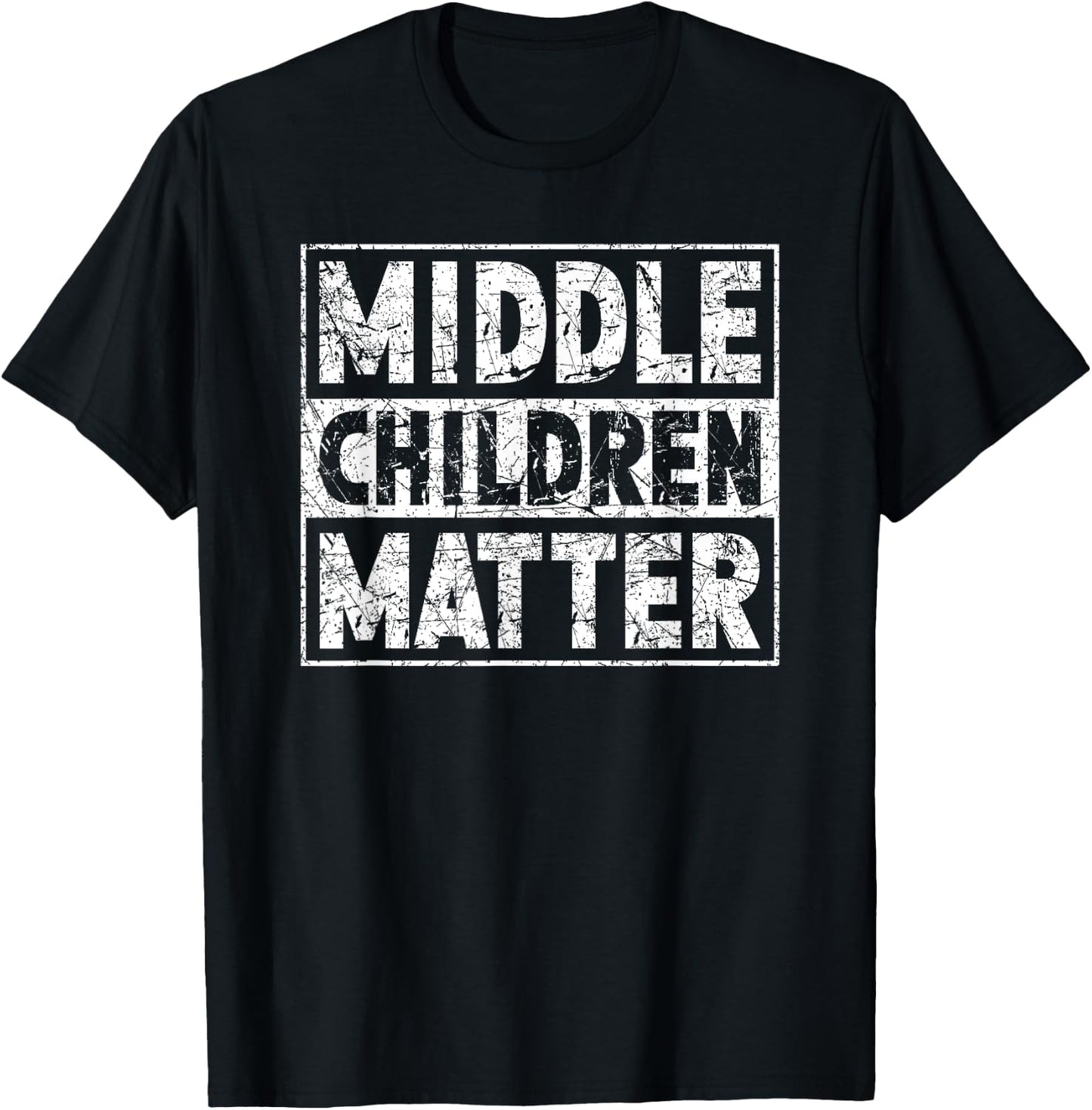 Middle Children Matter Funny Sibling Quote T-Shirt - T-Shirt | Black
