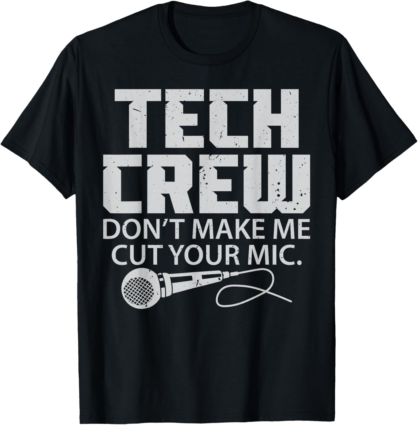 Theater Tech Don't Make Me Cut Your Mic Crew Audio Quote T-Shirt - T-Shirt | Black