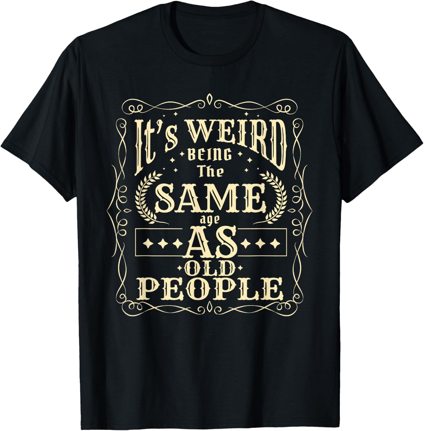 It's Weird Being The Same Age As Old People Vintage Funny T-Shirt - T-Shirt | Black