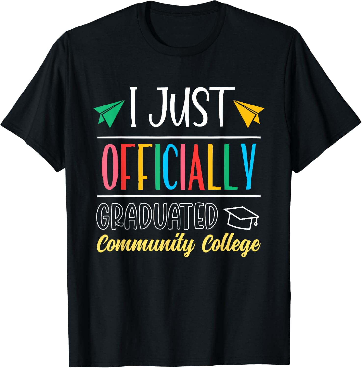 I Just Officially Graduated Community College Graduate T-Shirt - T-Shirt | Black