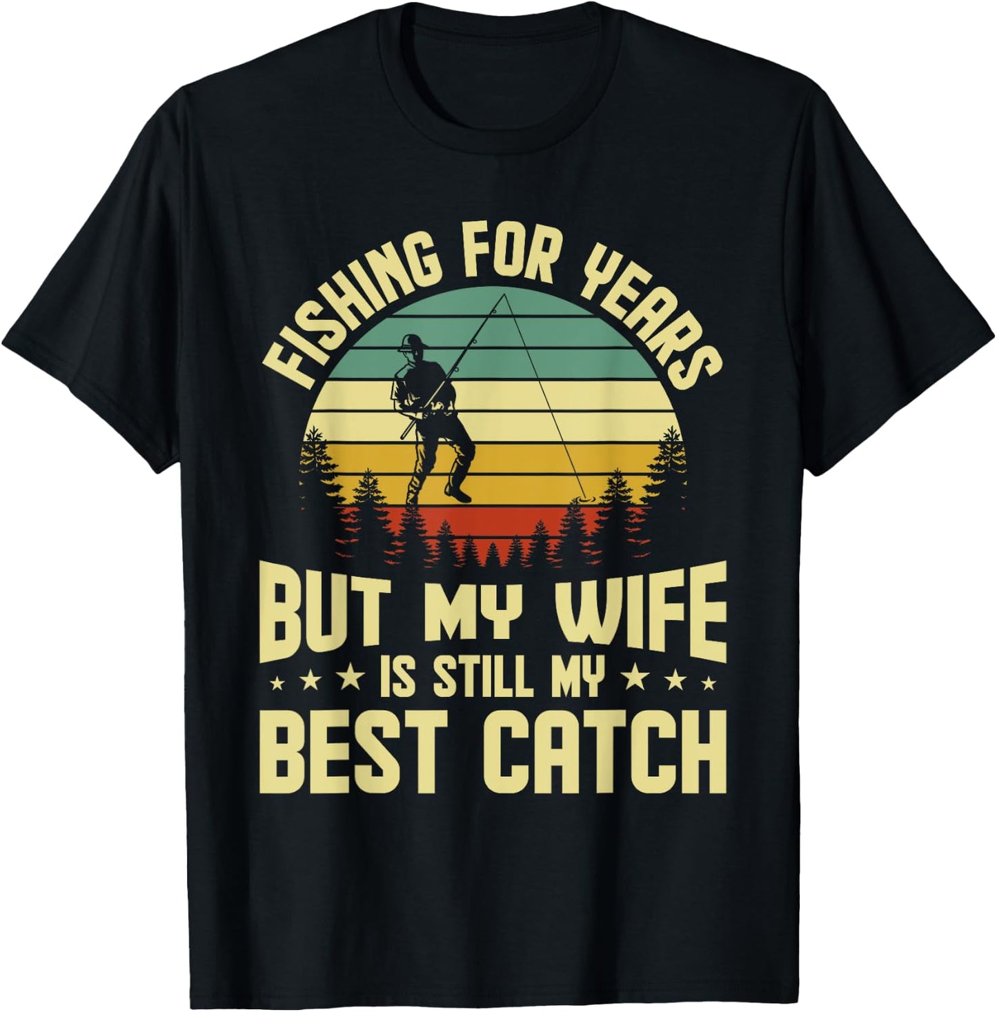 Husband Fishing For Years My Wife Is Still My Best Catch T-Shirt - T-Shirt | Black