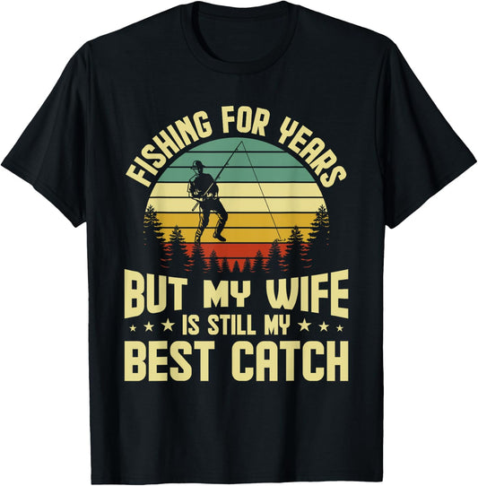 Husband Fishing For Years My Wife Is Still My Best Catch T-Shirt - T-Shirt | Black