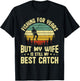 Husband Fishing For Years My Wife Is Still My Best Catch T-Shirt - T-Shirt | Black