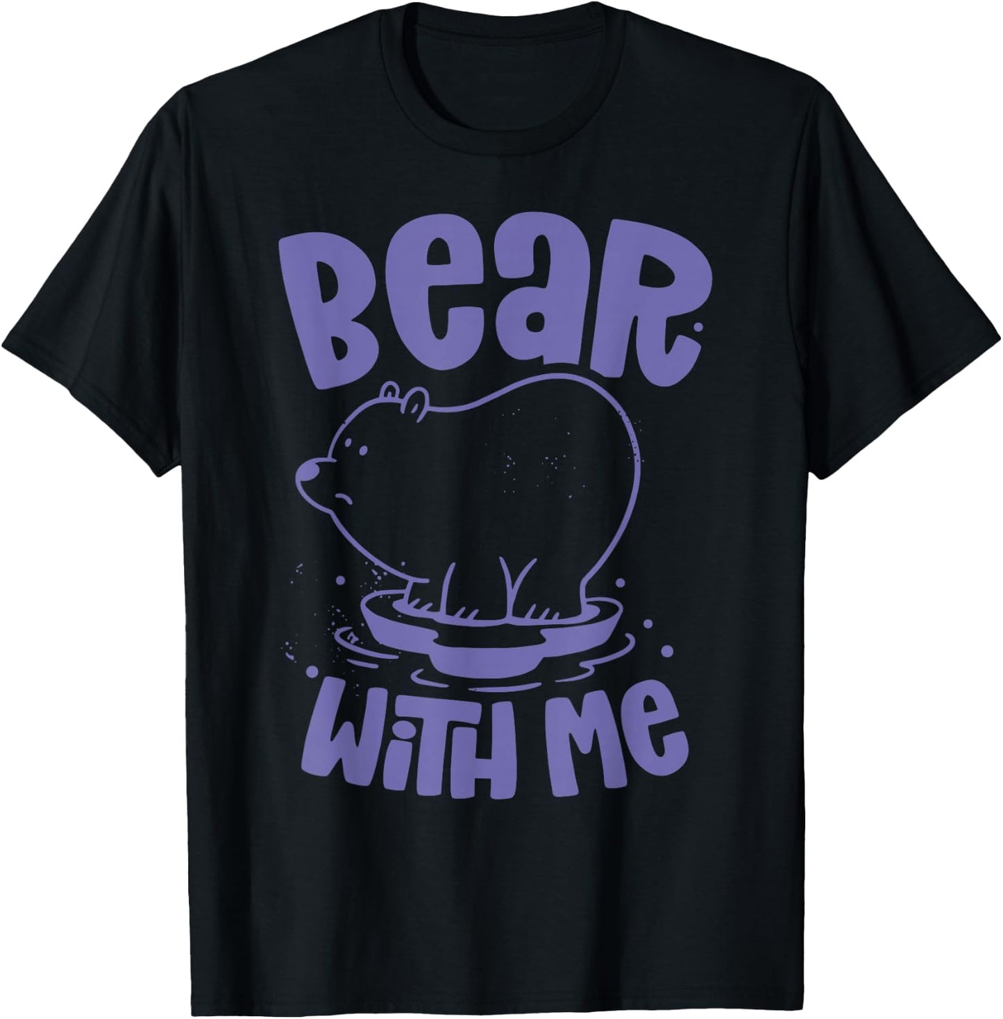 Bear With Me Animal Bears Pun Lover T-Shirt - T-Shirt | Black