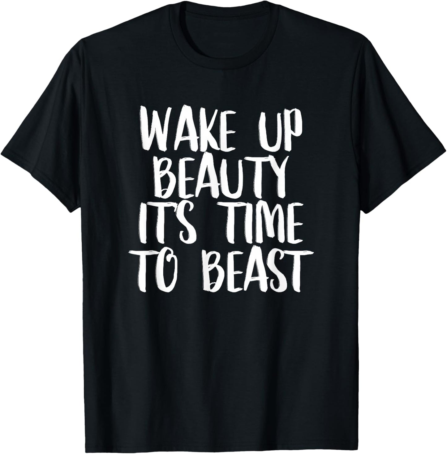 Wake Up Beauty It's Time To Beast - Gym Quote T-Shirt - T-Shirt | Black