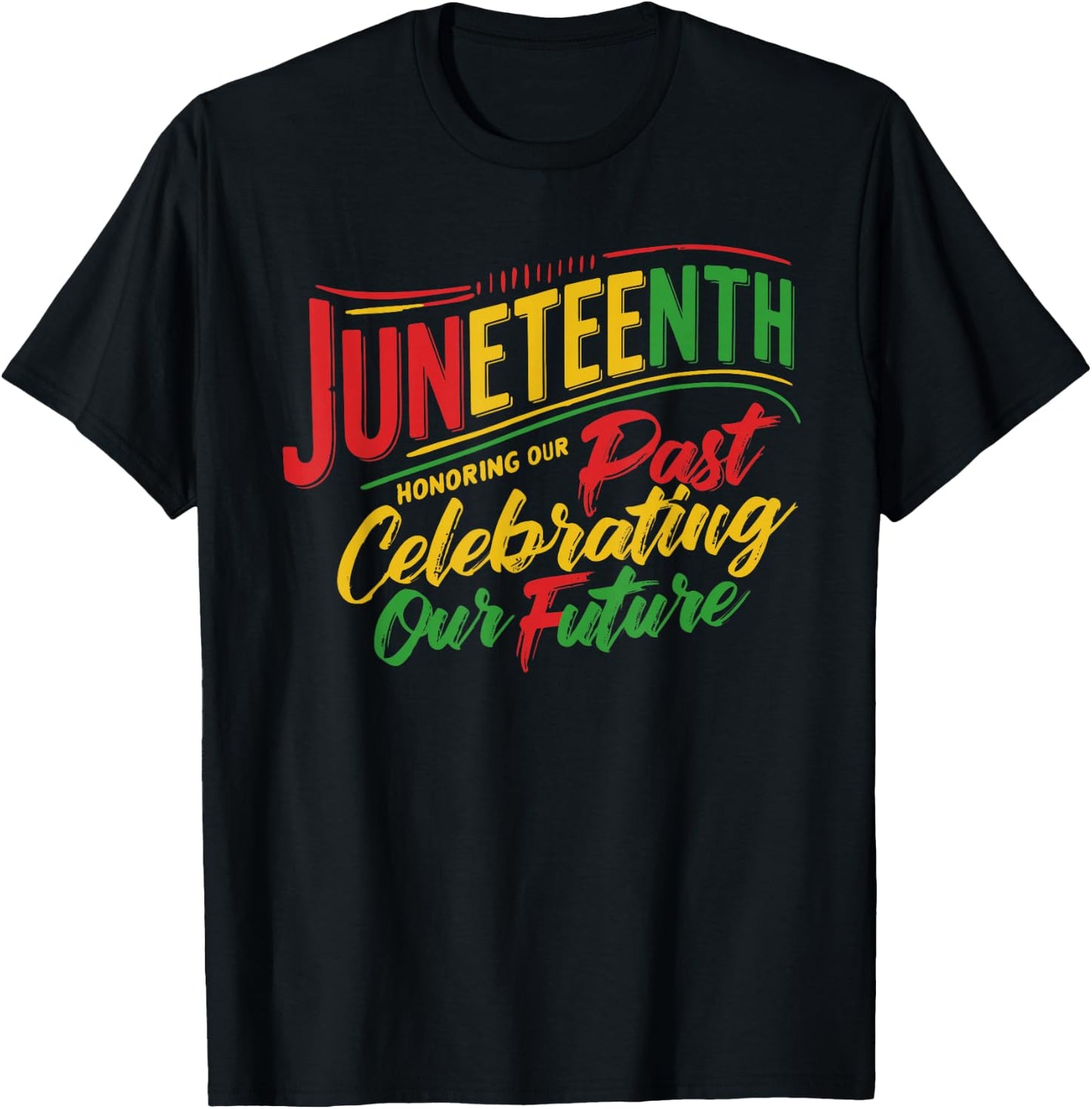 Juneteenth Black Honoring The Past Celebrating Our Future T-Shirt - T-Shirt | Black