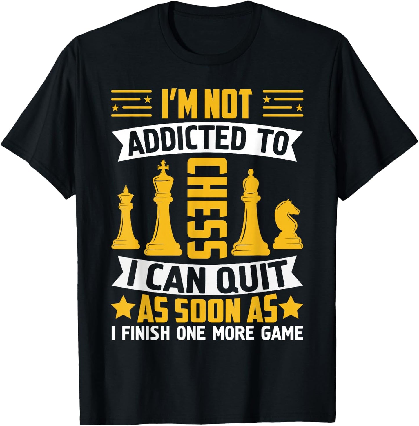 I'm Not Addicted To Chess I Can Quit As Soon As I Finish One T-Shirt - T-Shirt | Black