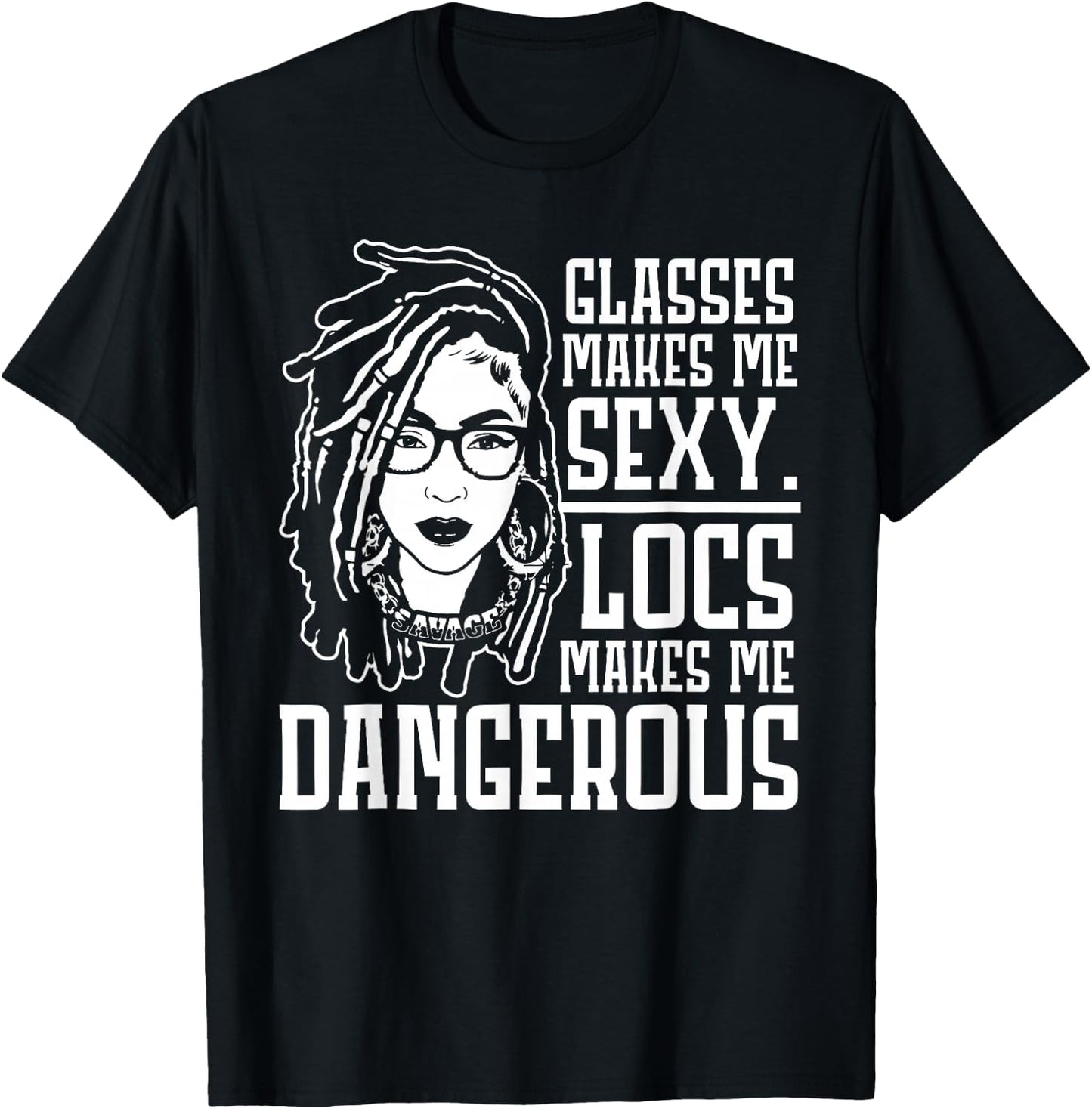 Glasses Makes Me Sexy Locs Makes Me Dangerous T-Shirt - T-Shirt | Black