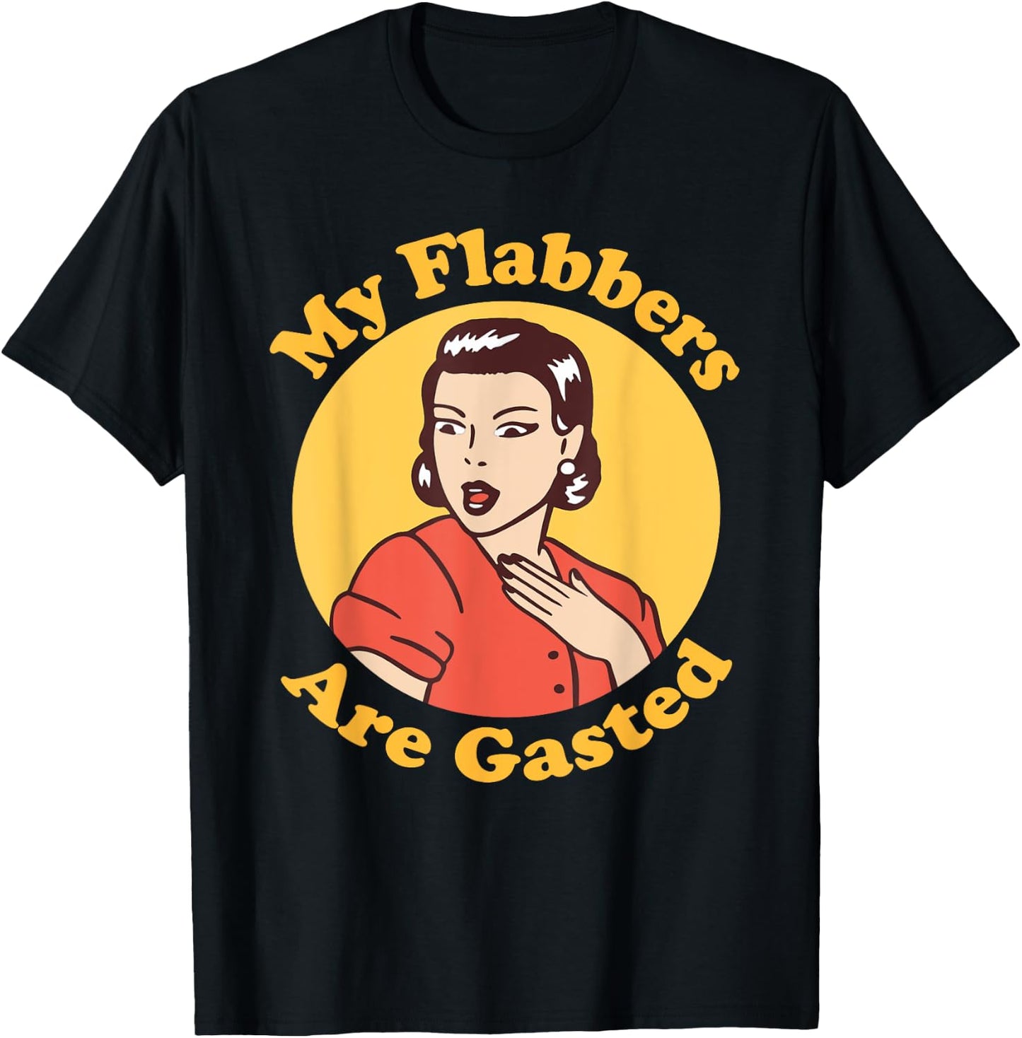 My Flabbers are Gasted, flabbergasted, funny retro woman T-Shirt - T-Shirt | Black