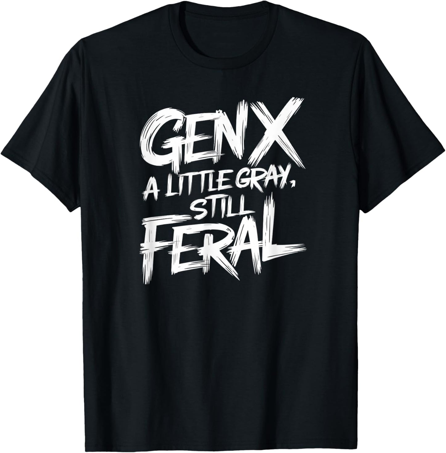 Gen X A Little Gray Still Feral Generation Funny Men Women T-Shirt - T-Shirt | Black