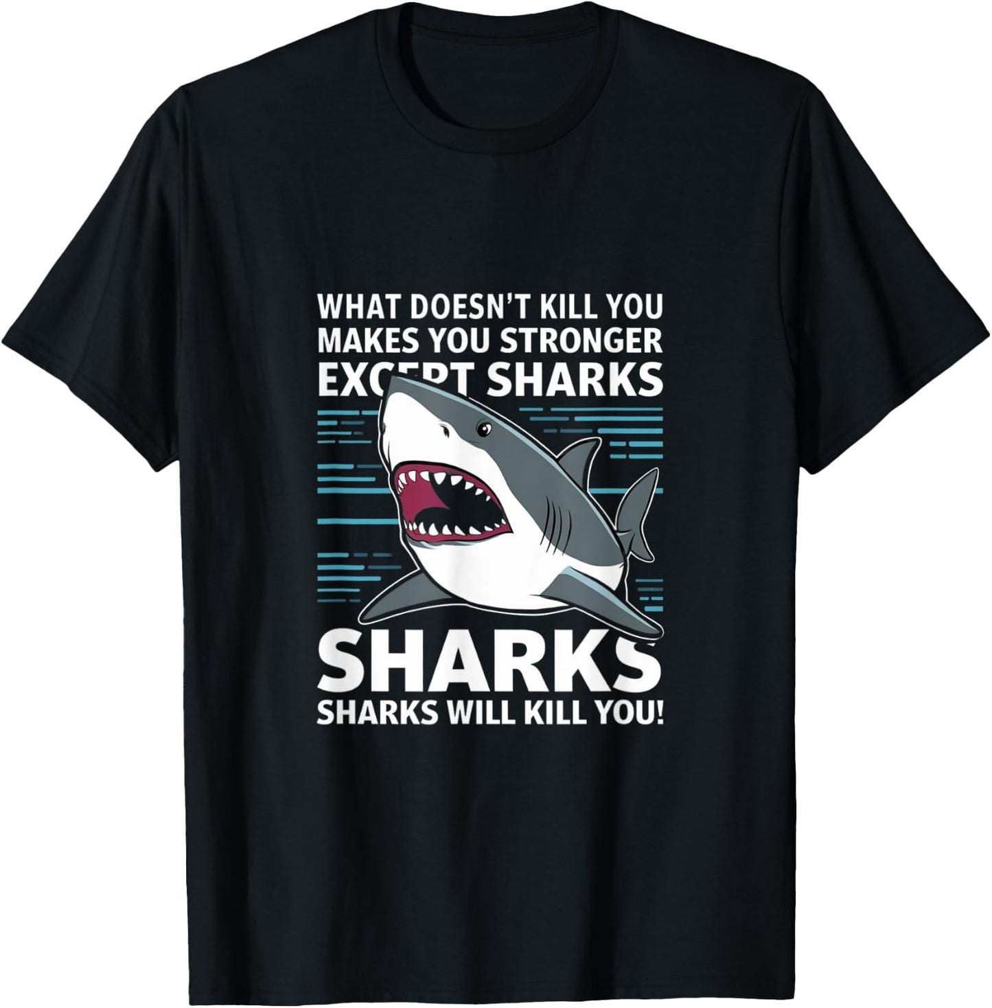 What Doesnt Kill You Makes You Stronger Except Sharks T-Shirt - T-Shirt | Black