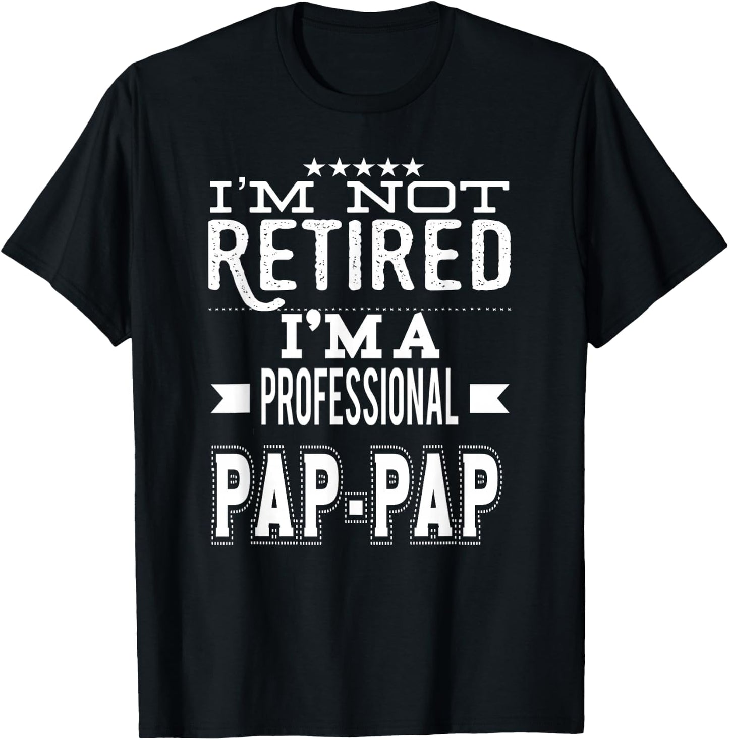 I'm Not Retired I'm A Professional Pap-Pap Special Grandpa T-Shirt - T-Shirt | Black