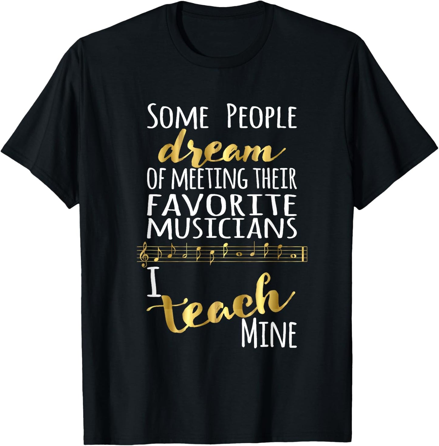 Music Teacher Some People Dream Musicians I Teach Mine Small T-Shirt - T-Shirt | Black