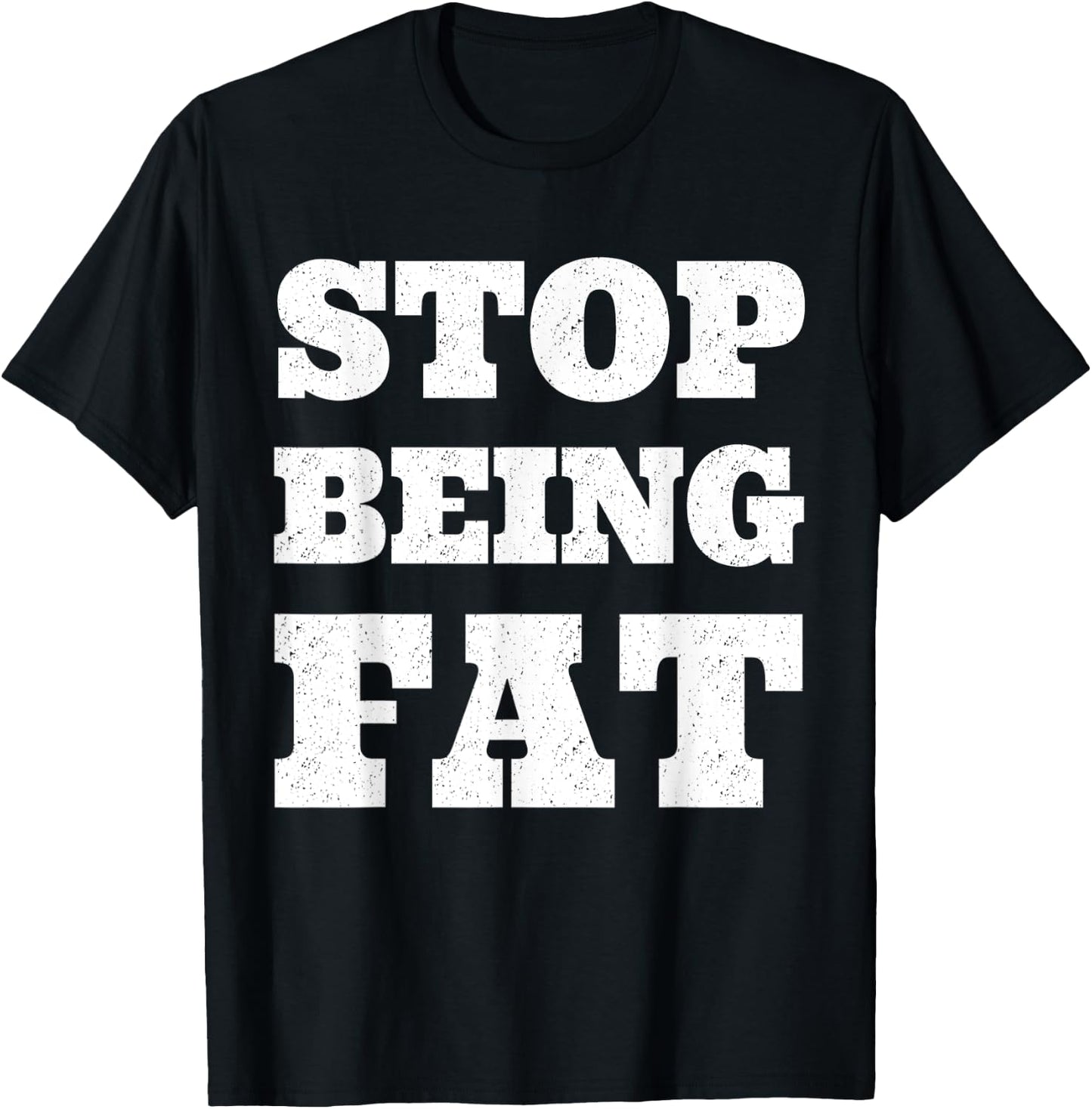 Stop Being Fat Fitness T Shirt T-Shirt - T-Shirt | Black