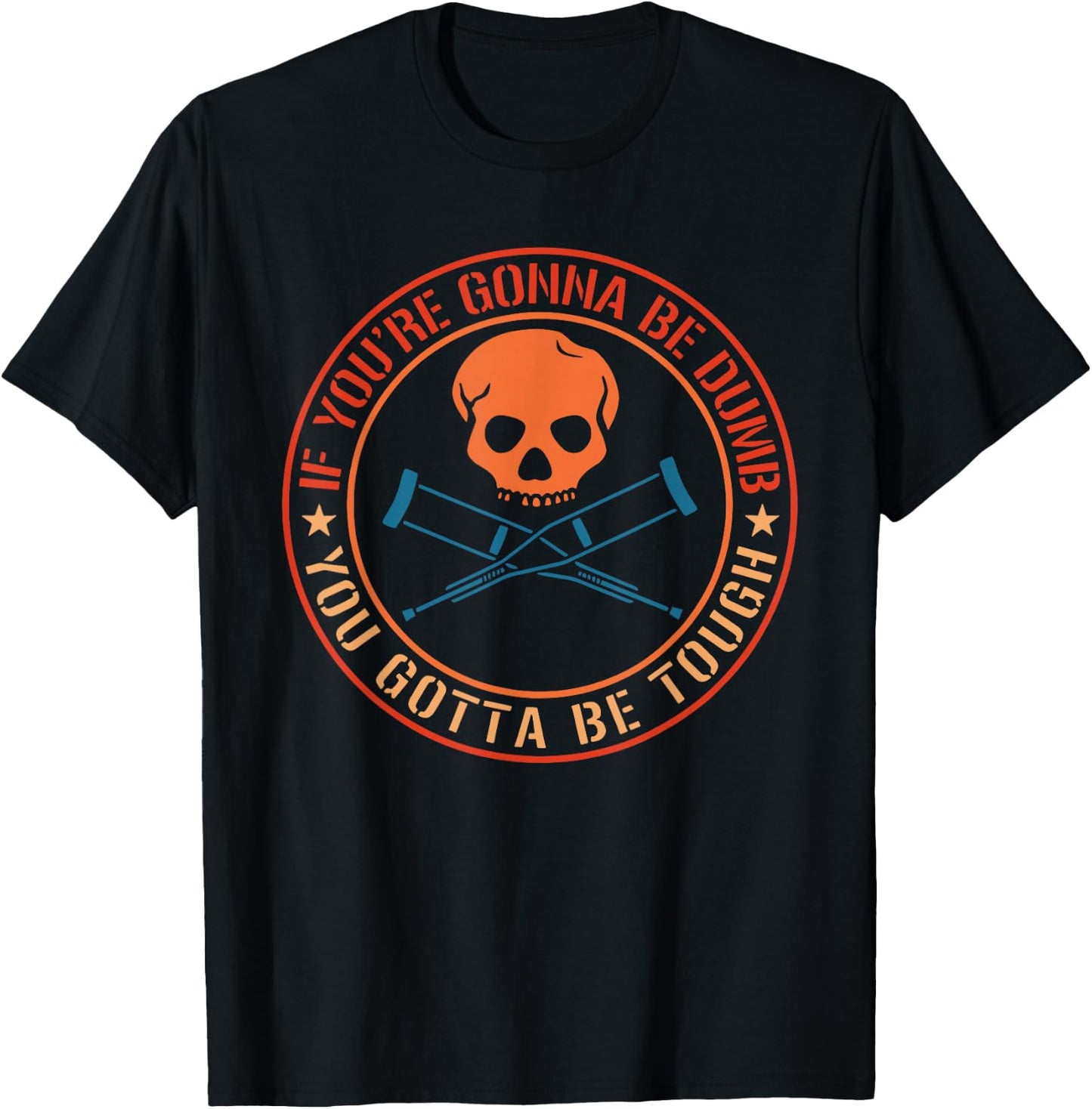 If You're Gonna Be Dumb You Gotta Be Tough Apparel T-Shirt - T-Shirt | Black