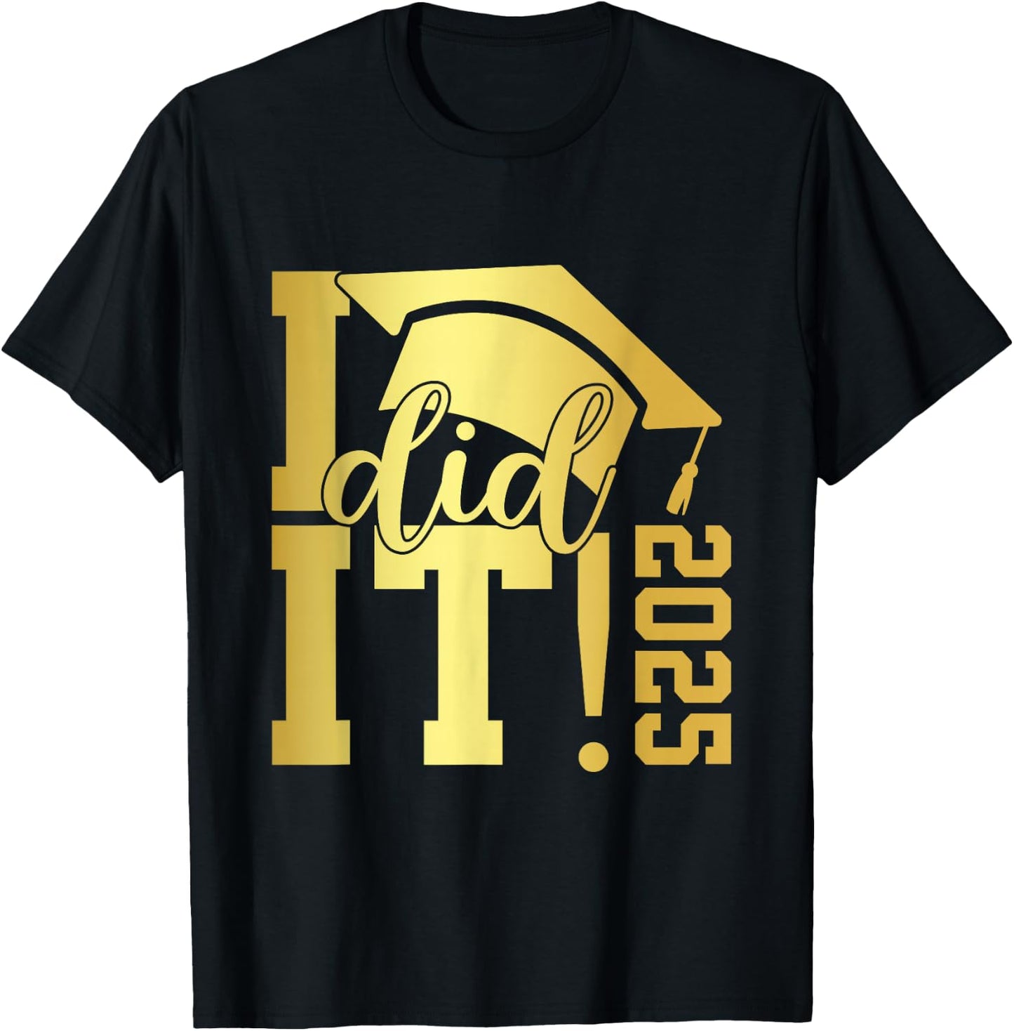 I Did It Graduation 2025 Graduate Class of 2025 Senior 25 T-Shirt - T-Shirt | Black