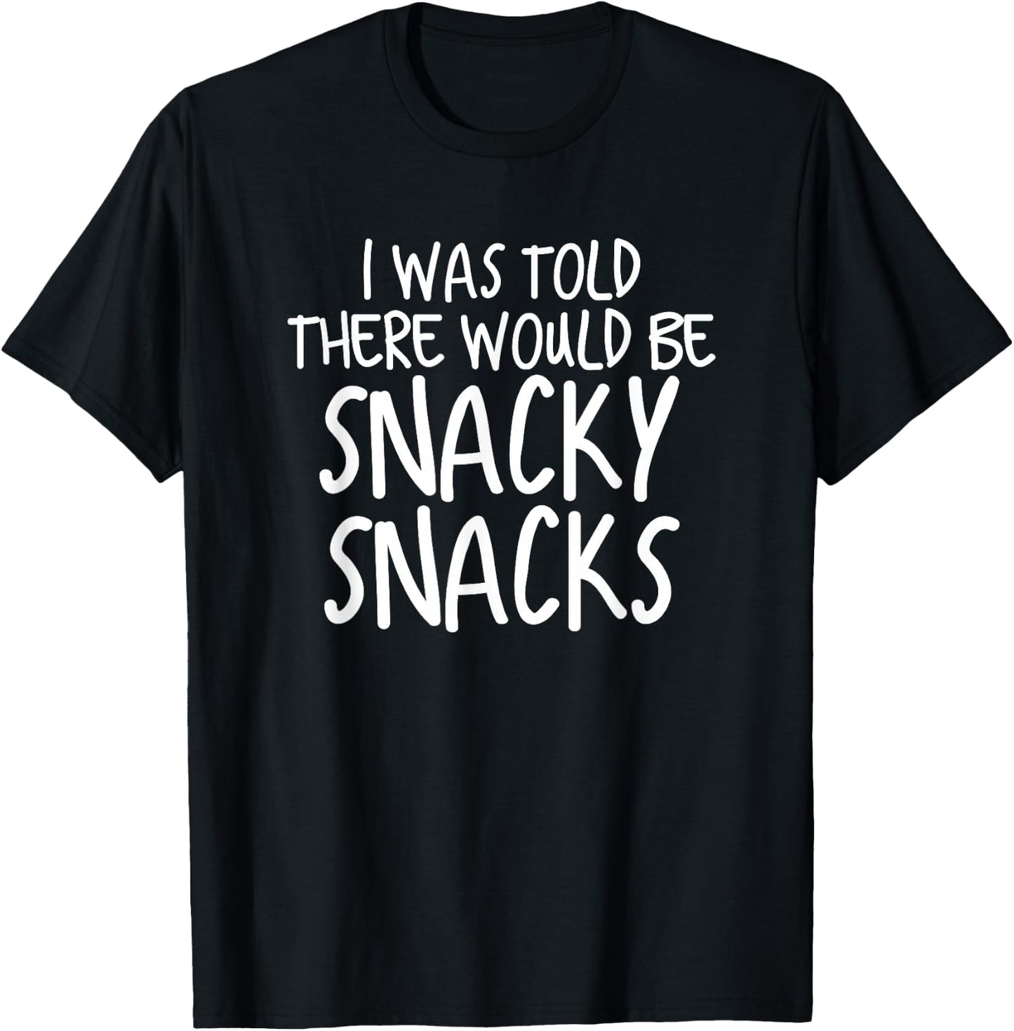Funny I Was Told There Would Be Snacky Snacks Gear T-Shirt - T-Shirt | Black
