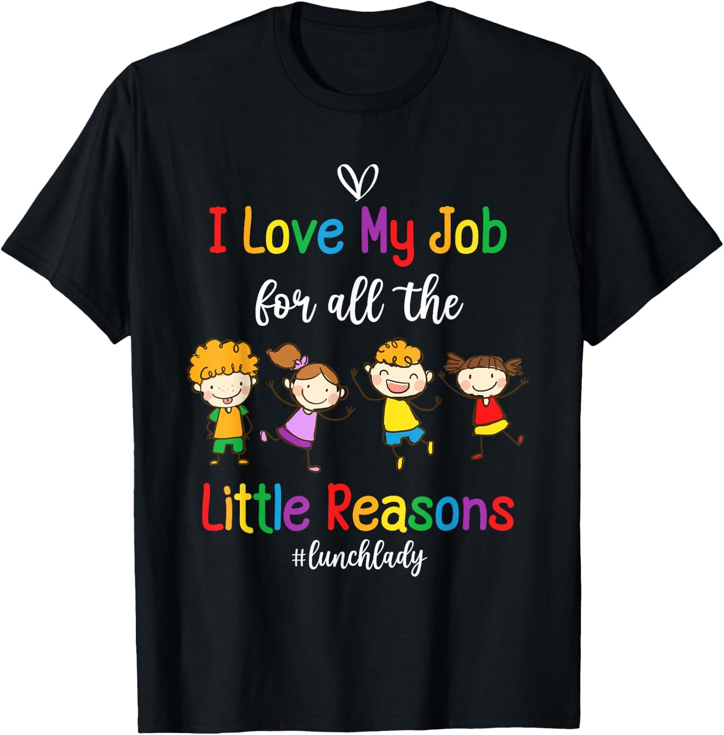 I Love My Job for All the Little Reasons Lunch Lady T-Shirt - T-Shirt | Black