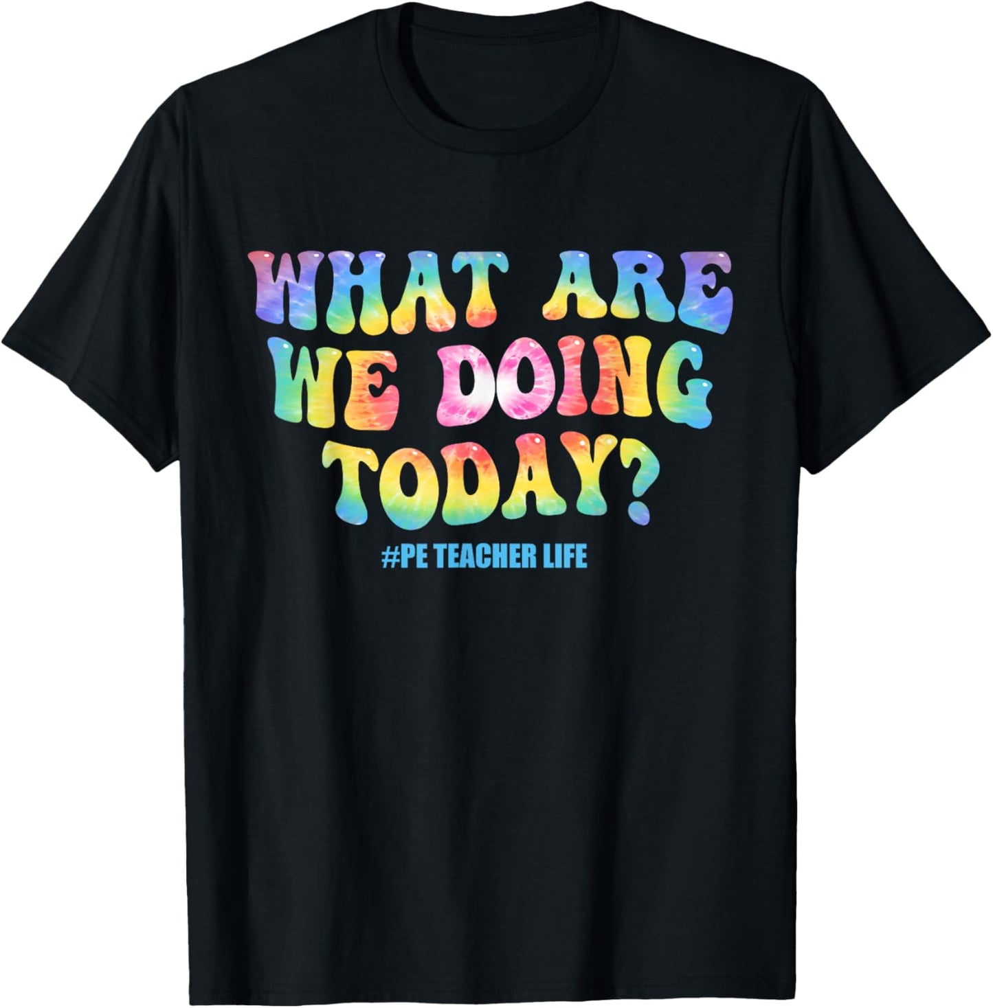 What are we doing today - PE Teacher life funny Tie Dye T-Shirt - T-Shirt | Black