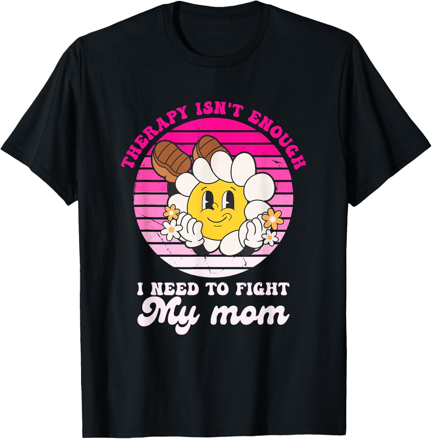 Therapy Isnt Enough I Need to Fight My Mom Groovy T-Shirt - T-Shirt | Black