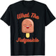What the Fudgesicle T-Shirt - T-Shirt | Black