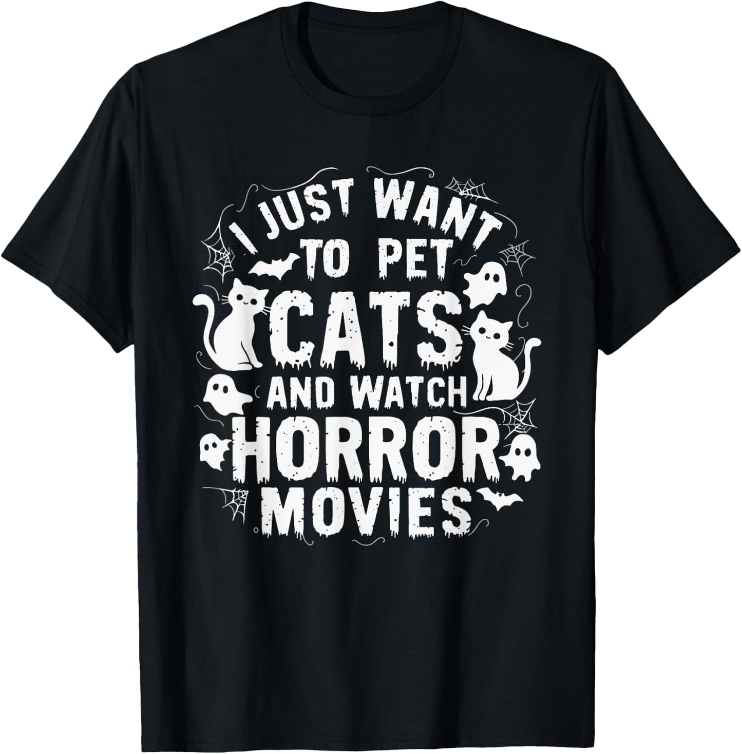 I Just Want To Pet Cats And Watch Horror Movies T-Shirt - T-Shirt | Black