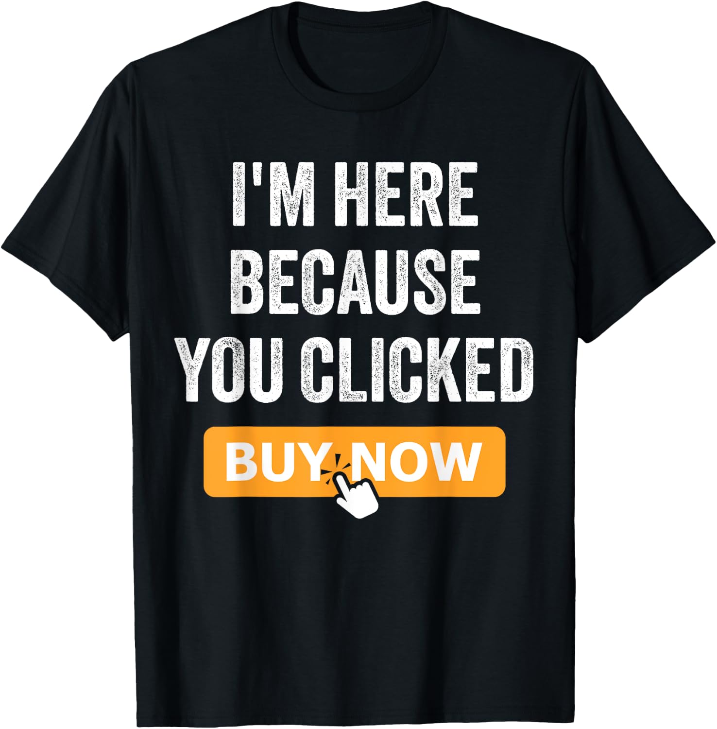 I'm Here Because You Clicked Buy Now Delivery Driver Funny T-Shirt - T-Shirt | Black