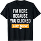 I'm Here Because You Clicked Buy Now Delivery Driver Funny T-Shirt - T-Shirt | Black