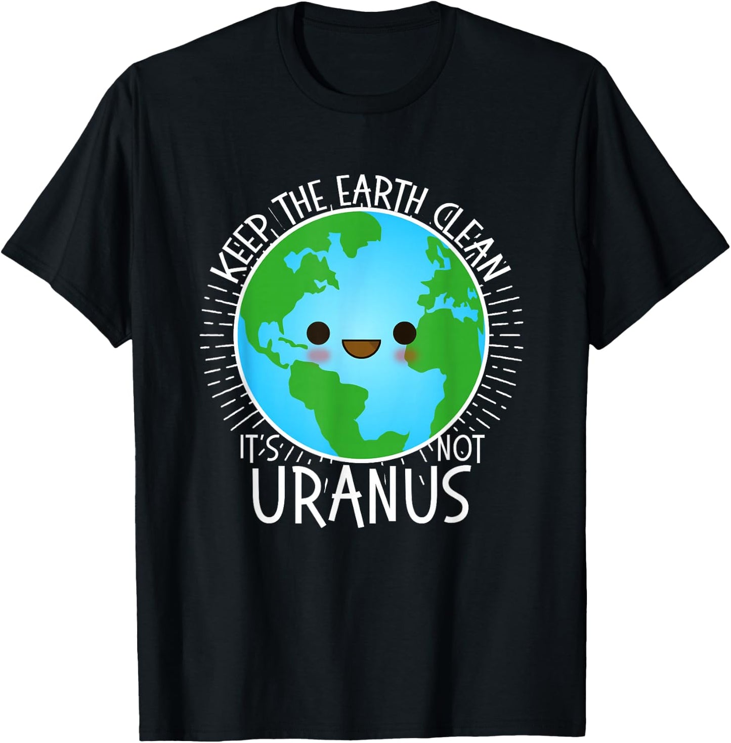 Keep the Earth Clean its not Uranus Shirt Earth Day for Kids T-Shirt - T-Shirt | Black