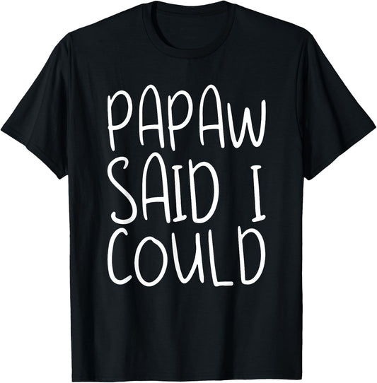 Papaw Said I Could Toddler Design From Grandma Grandpa T-Shirt - T-Shirt | Black