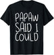 Papaw Said I Could Toddler Design From Grandma Grandpa T-Shirt - T-Shirt | Black