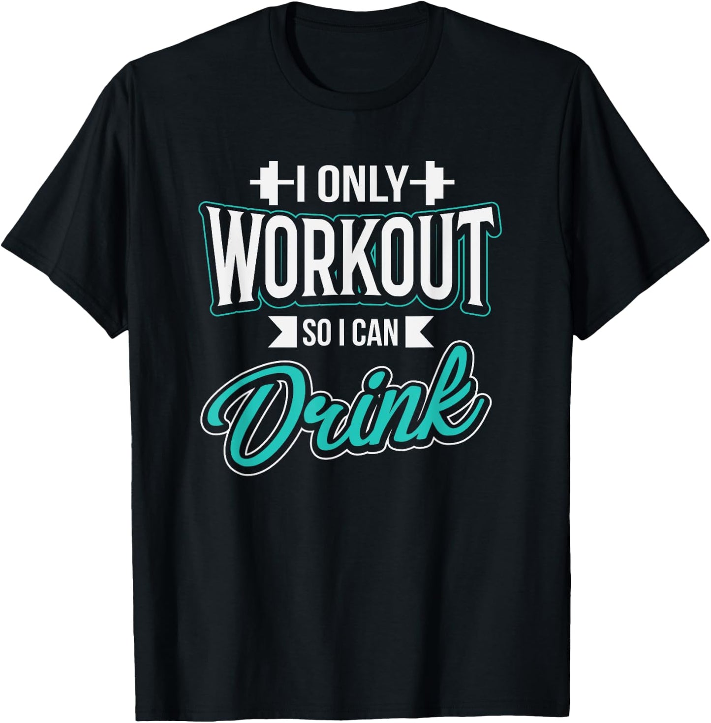 I Only Workout So I Can Drink Funny Fitness Workout T-Shirt - T-Shirt | Black