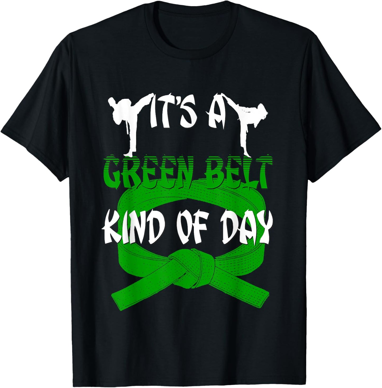 Funny Taekwondo Shirt Karate Its A Green Belt Kind Of Day T-Shirt - T-Shirt | Black