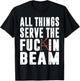All Things Serve The Fuckin Beam T-Shirt - T-Shirt | Black