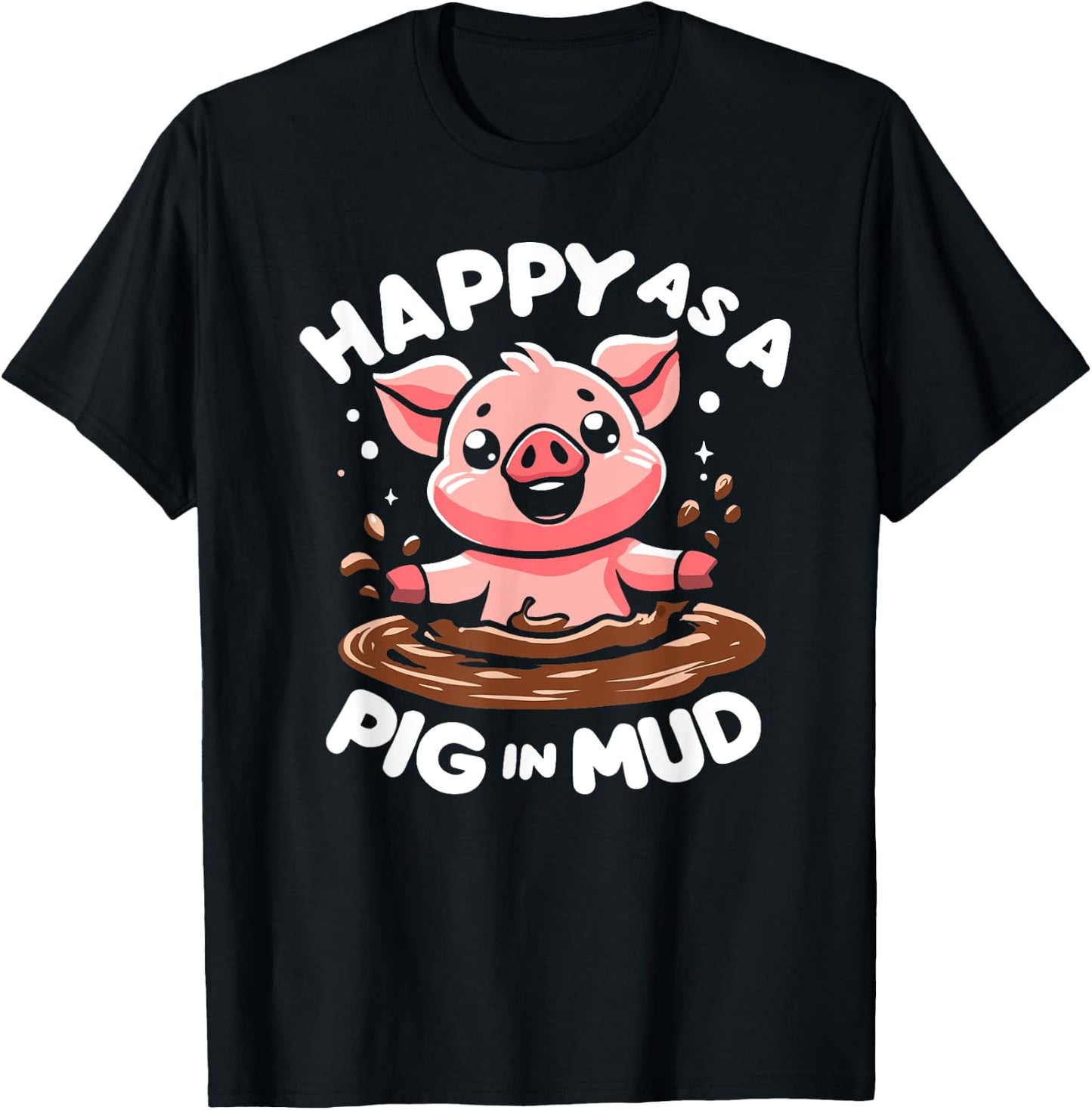 Funny Happy as A Pig in Mud T-Shirt - T-Shirt | Black