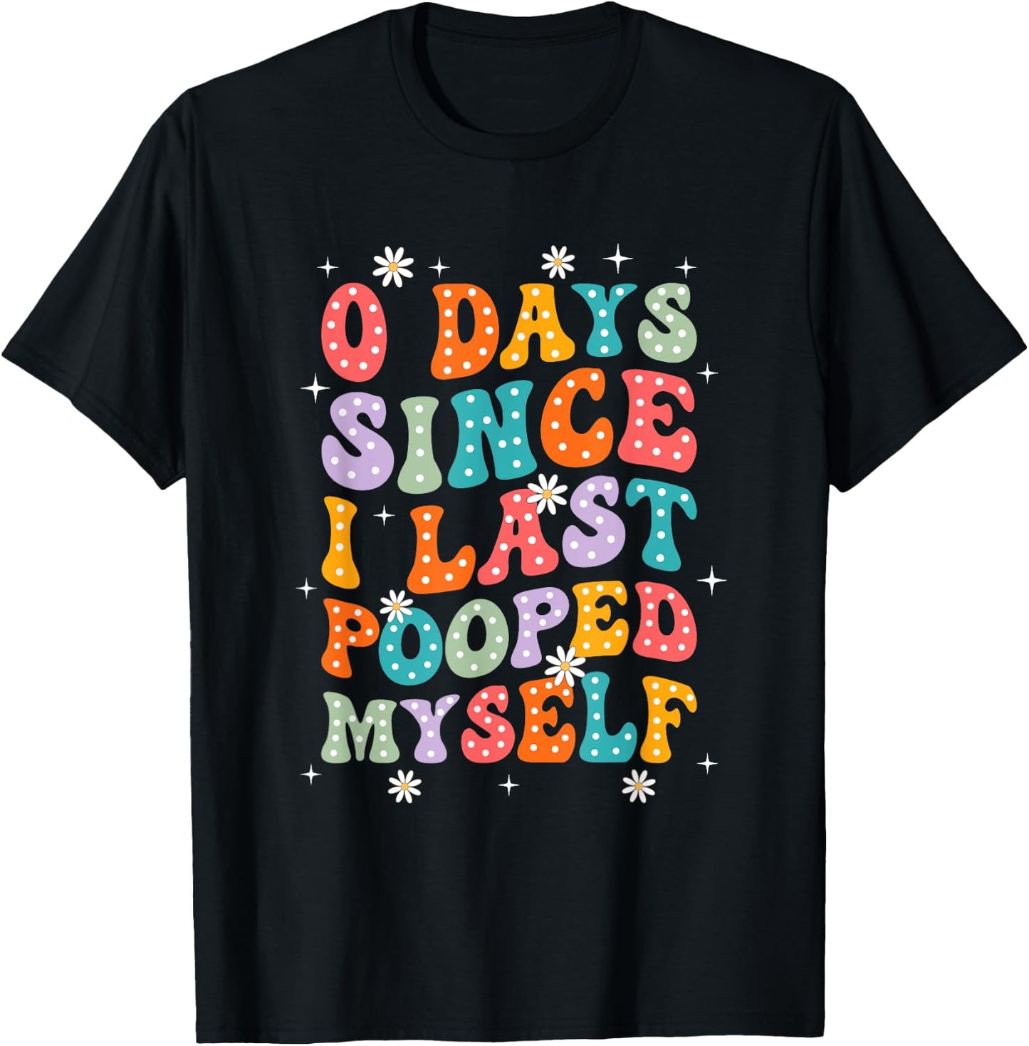 0 Days Since I Last Pooped Myself Funny Adult Humor Meme T-Shirt - T-Shirt | Black