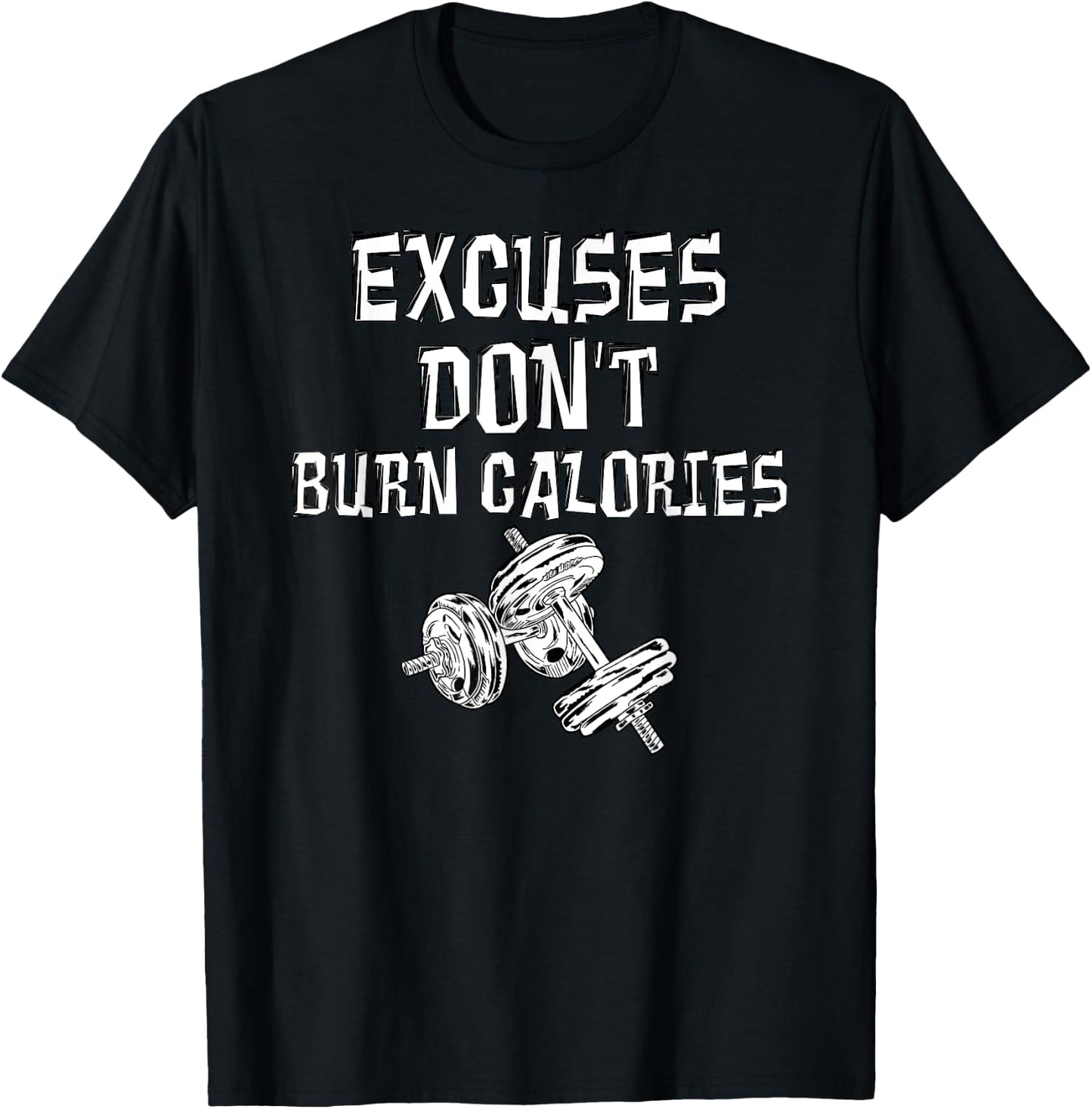 Excuses Don't Burn Calories Gym Motivational Gift Exercise T-Shirt - T-Shirt | Black