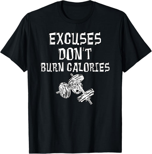 Excuses Don't Burn Calories Gym Motivational Gift Exercise T-Shirt - T-Shirt | Black
