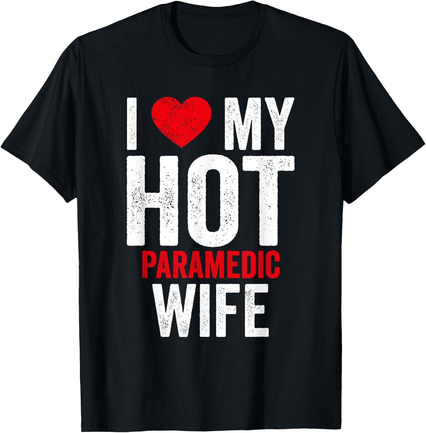 I Love My Hot Paramedic Wife T-Shirt - T-Shirt | Black