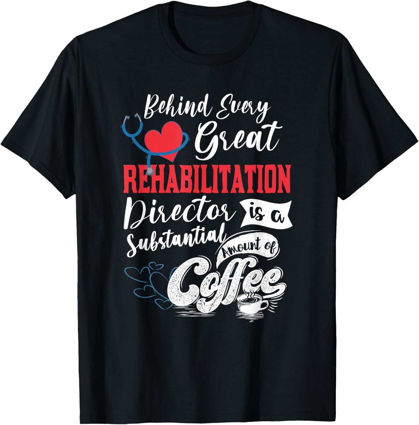Director Of Rehabilitation Coffee Lover T-Shirt - T-Shirt | Black