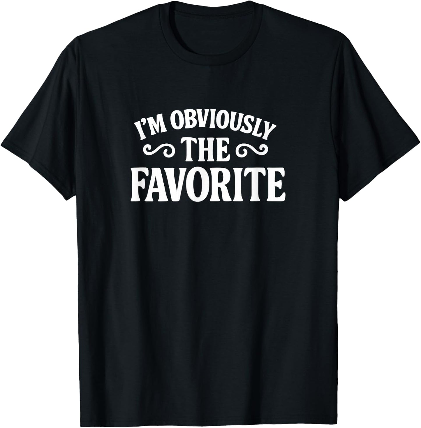 I'm Obviously The Favorite T-Shirt - T-Shirt | Black