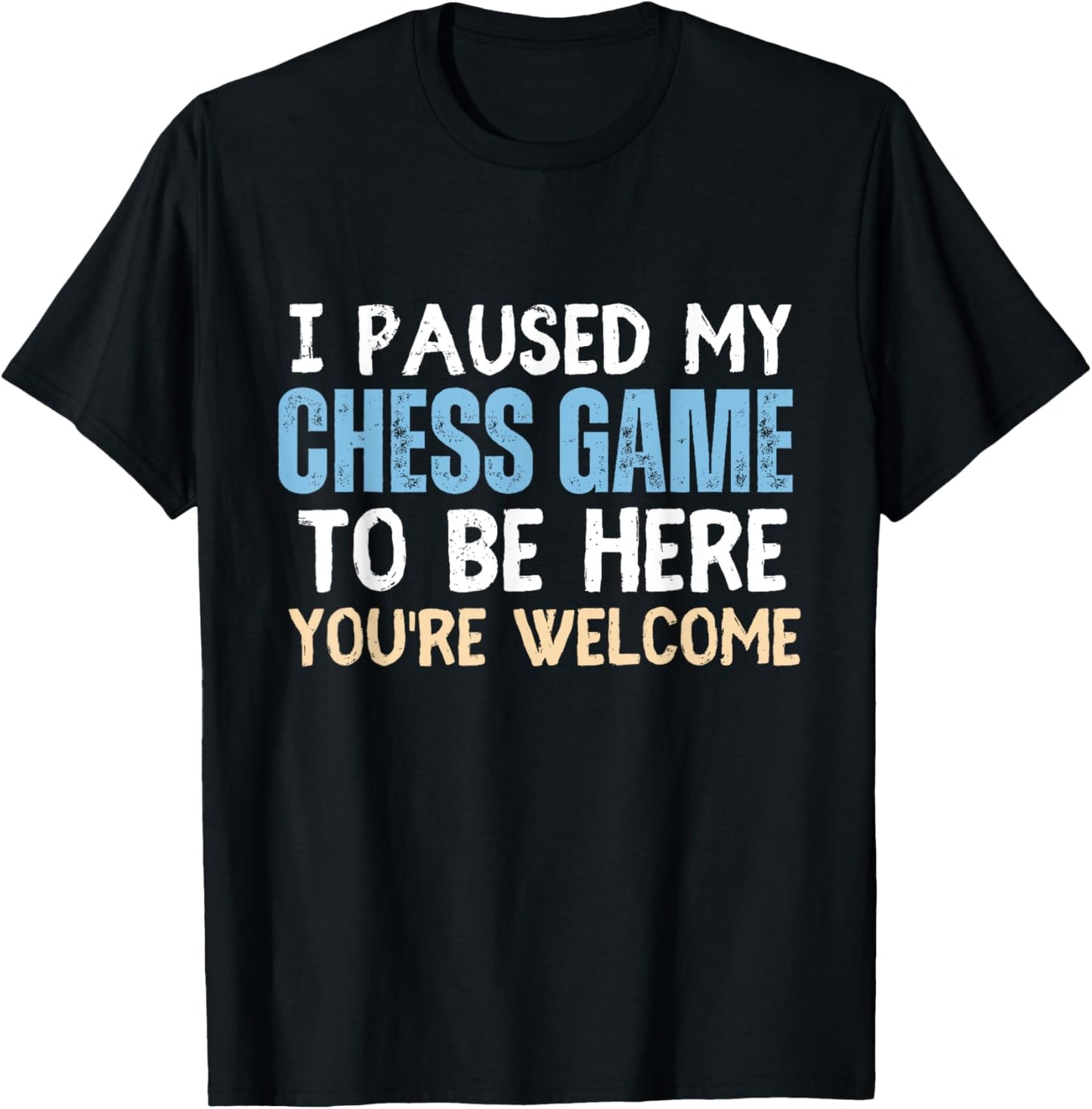 I Paused My Chess Game To Be Here You're Welcome Funny Chess T-Shirt - T-Shirt | Black
