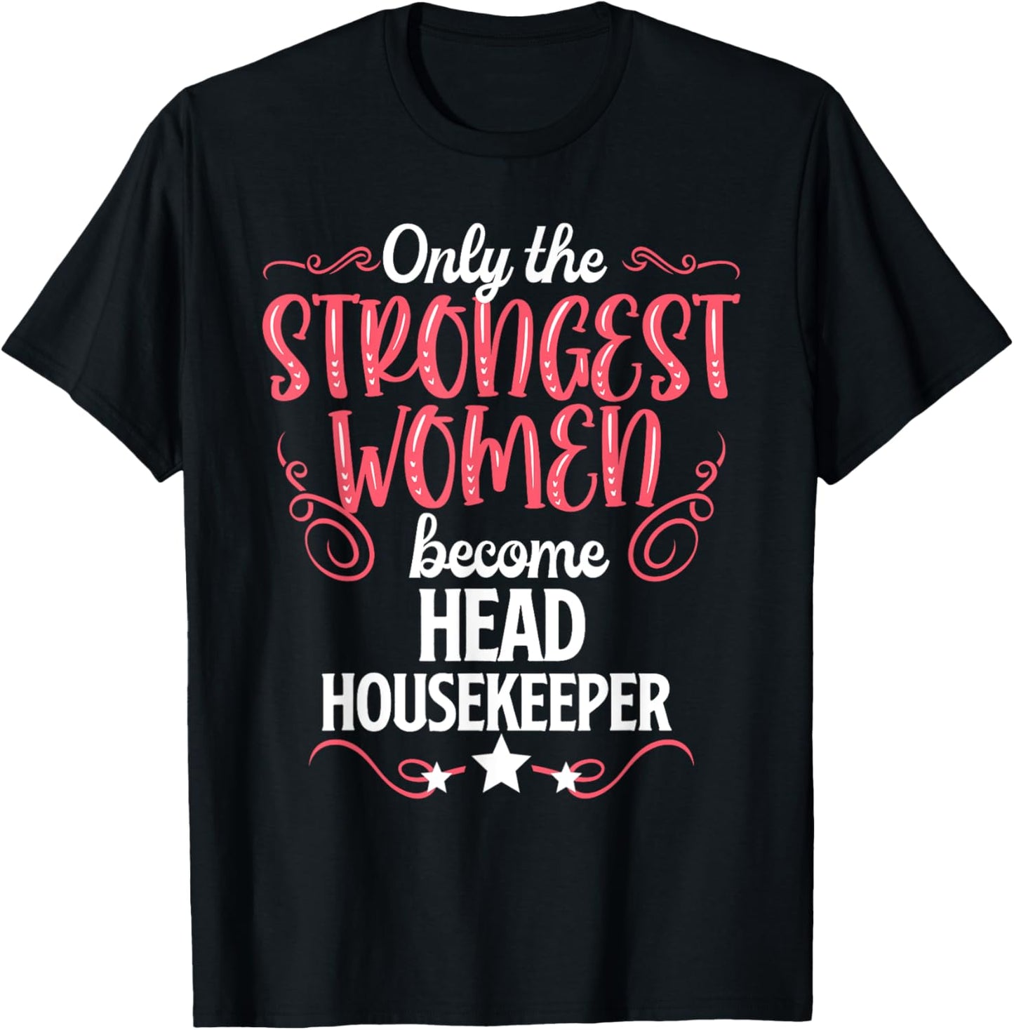 Only The Strongest Women Become Head Housekeeper T-Shirt - T-Shirt | Black