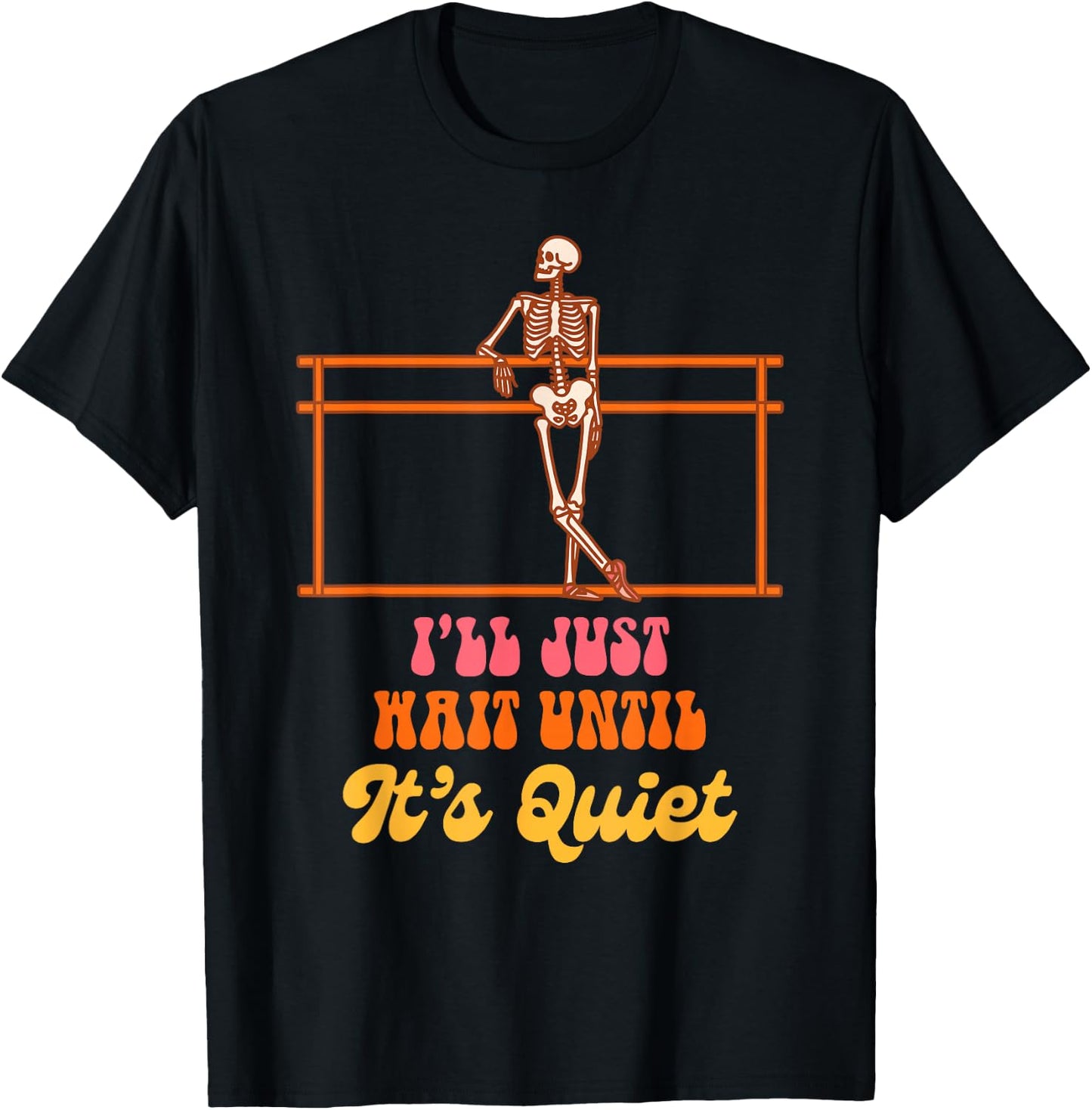 Ballet Teacher Dancing Skeleton I Just Wait Until It's Quiet T-Shirt - T-Shirt | Black