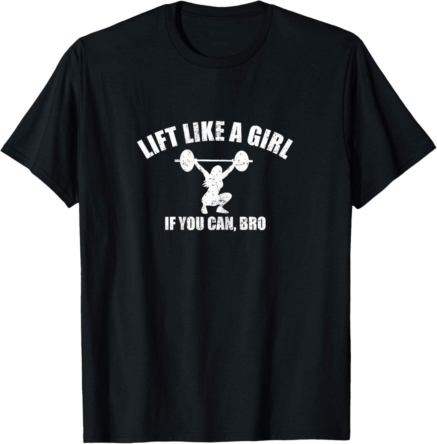 Lift Like A Girl if you Can Bro Weightlifting T-Shirt - T-Shirt | Black