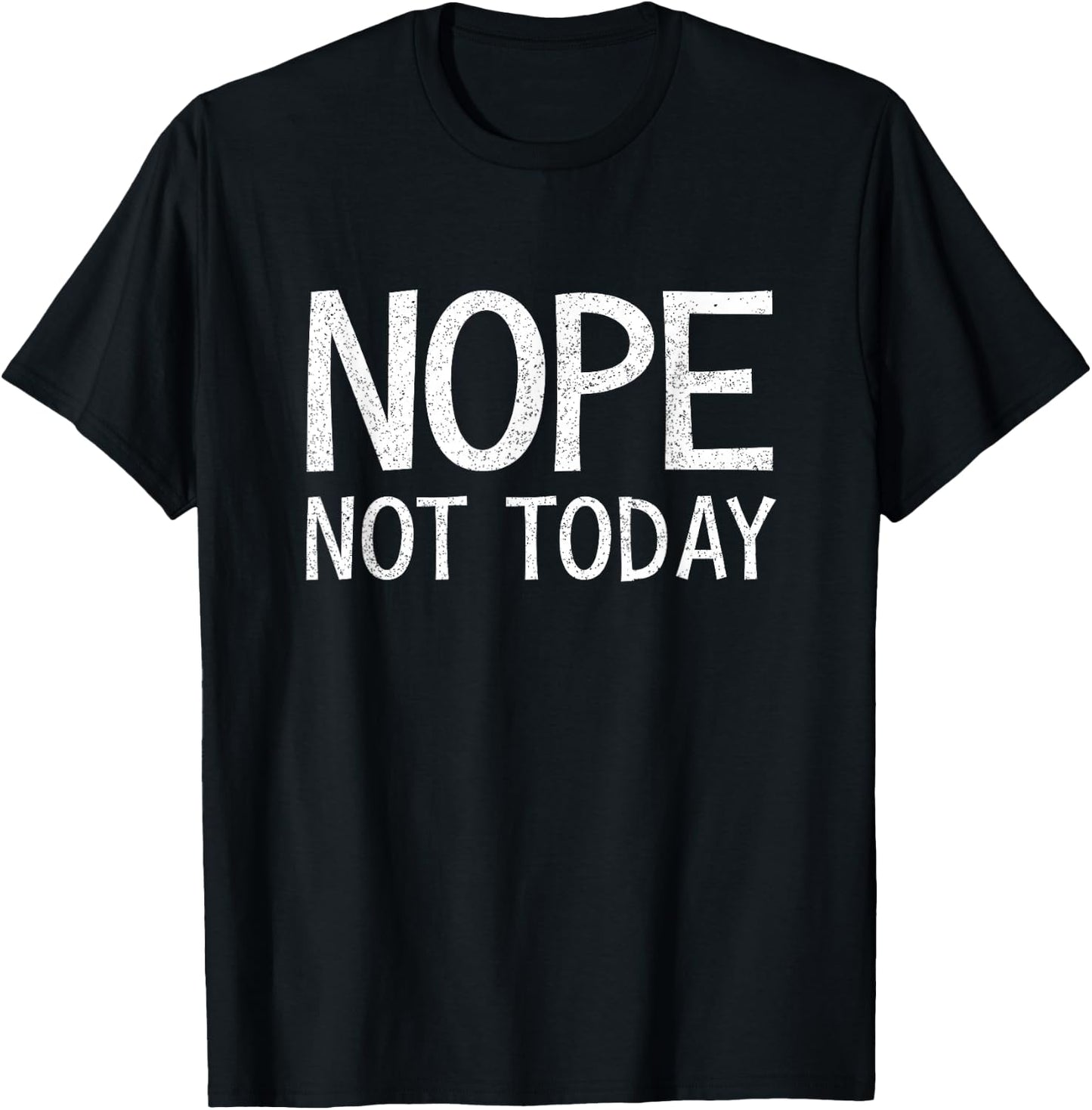 Nope Not Today Shirt Men Nope Not Today T-Shirt - T-Shirt | Black