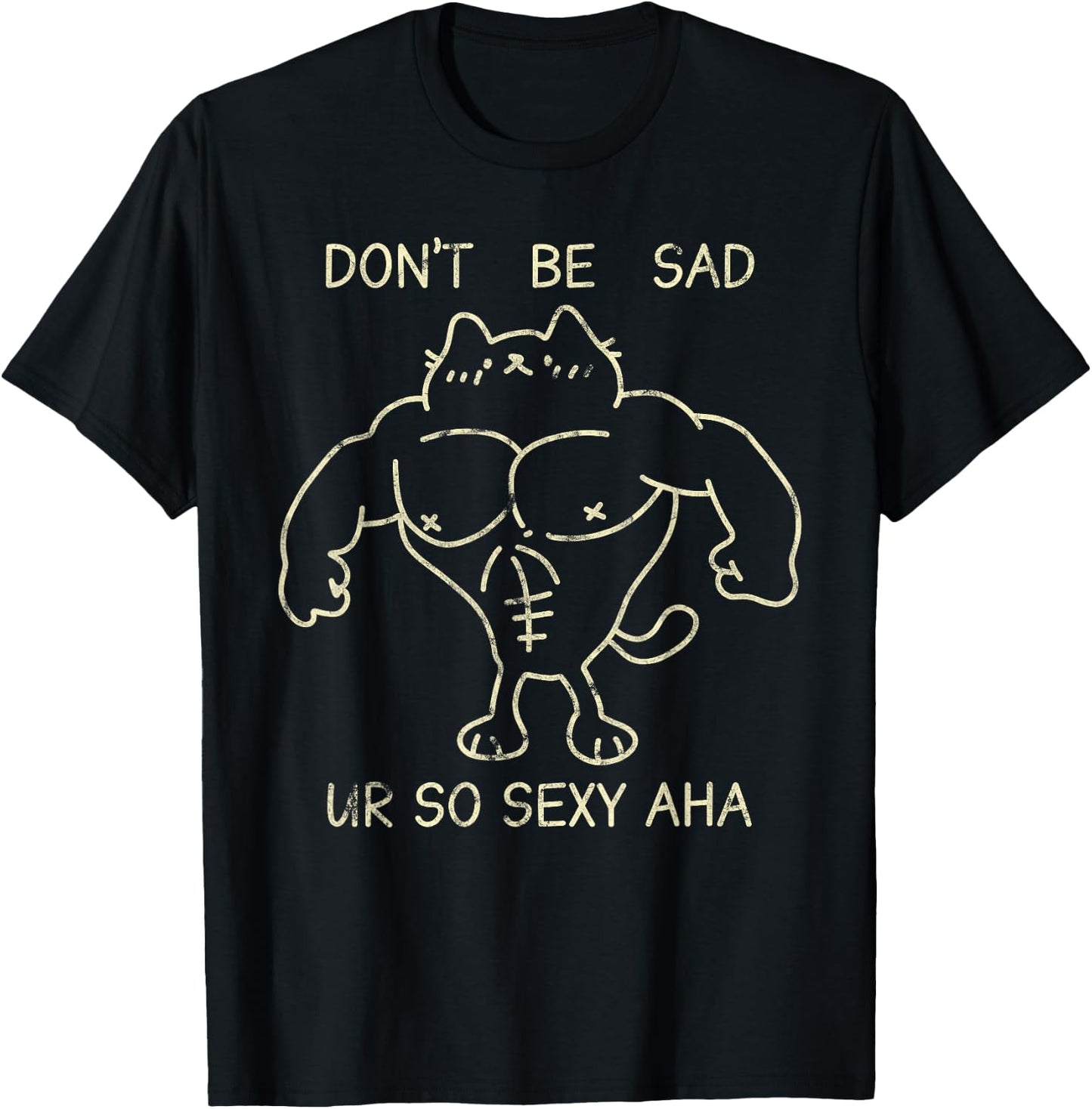 Don't Be Sad Ur So Sexy Aha Gym Cats Funny T-Shirt - T-Shirt | Black