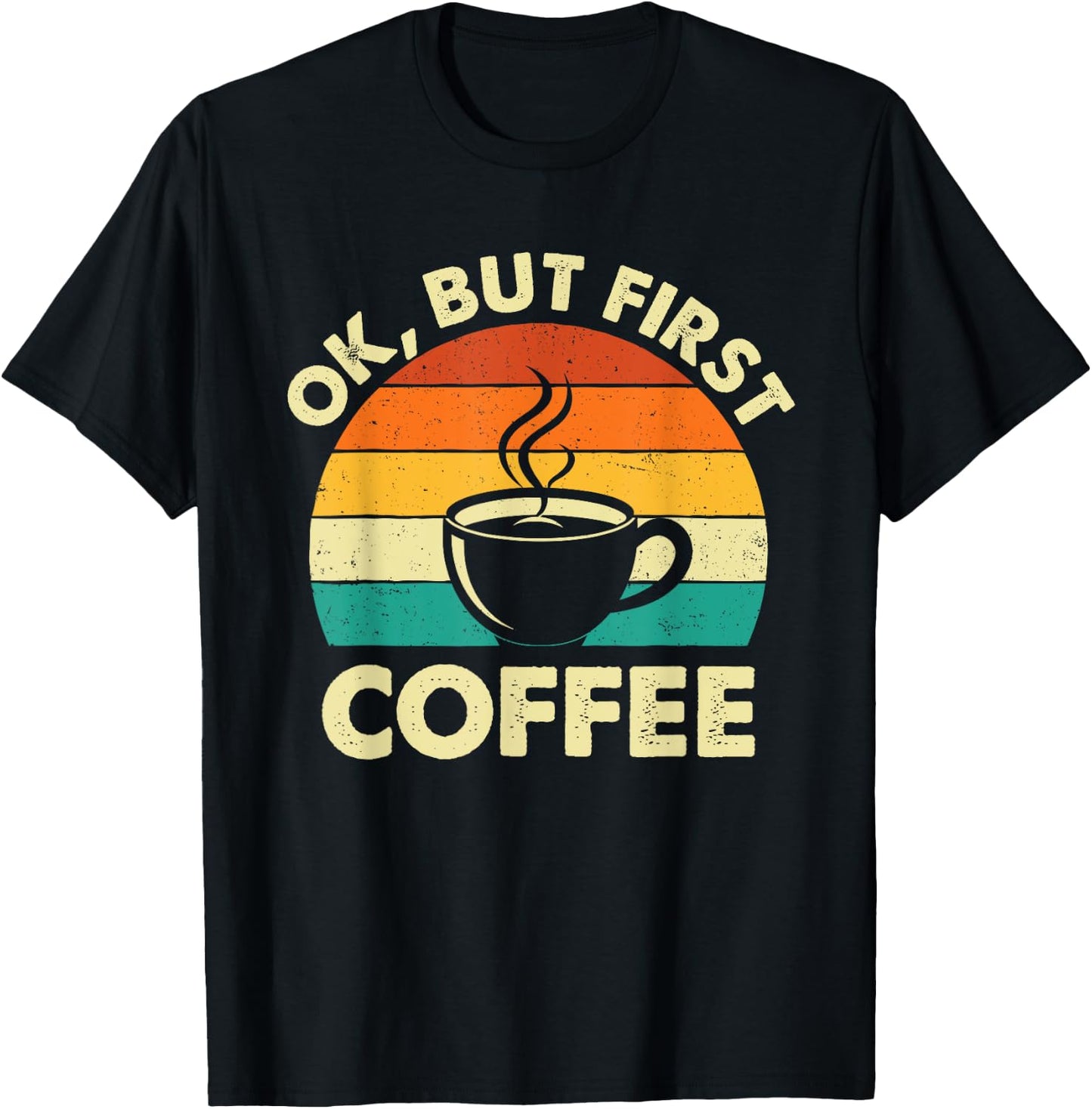 OK But First Coffee - Coffee Lover Caffeine Lover Breakfast T-Shirt - T-Shirt | Black
